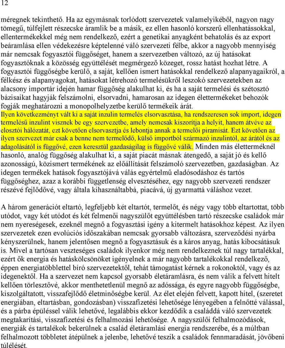 ezért a genetikai anyagként behatolás és az export beáramlása ellen védekezésre képtelenné váló szervezeti félbe, akkor a nagyobb mennyiség már nemcsak fogyasztói függőséget, hanem a szervezetben