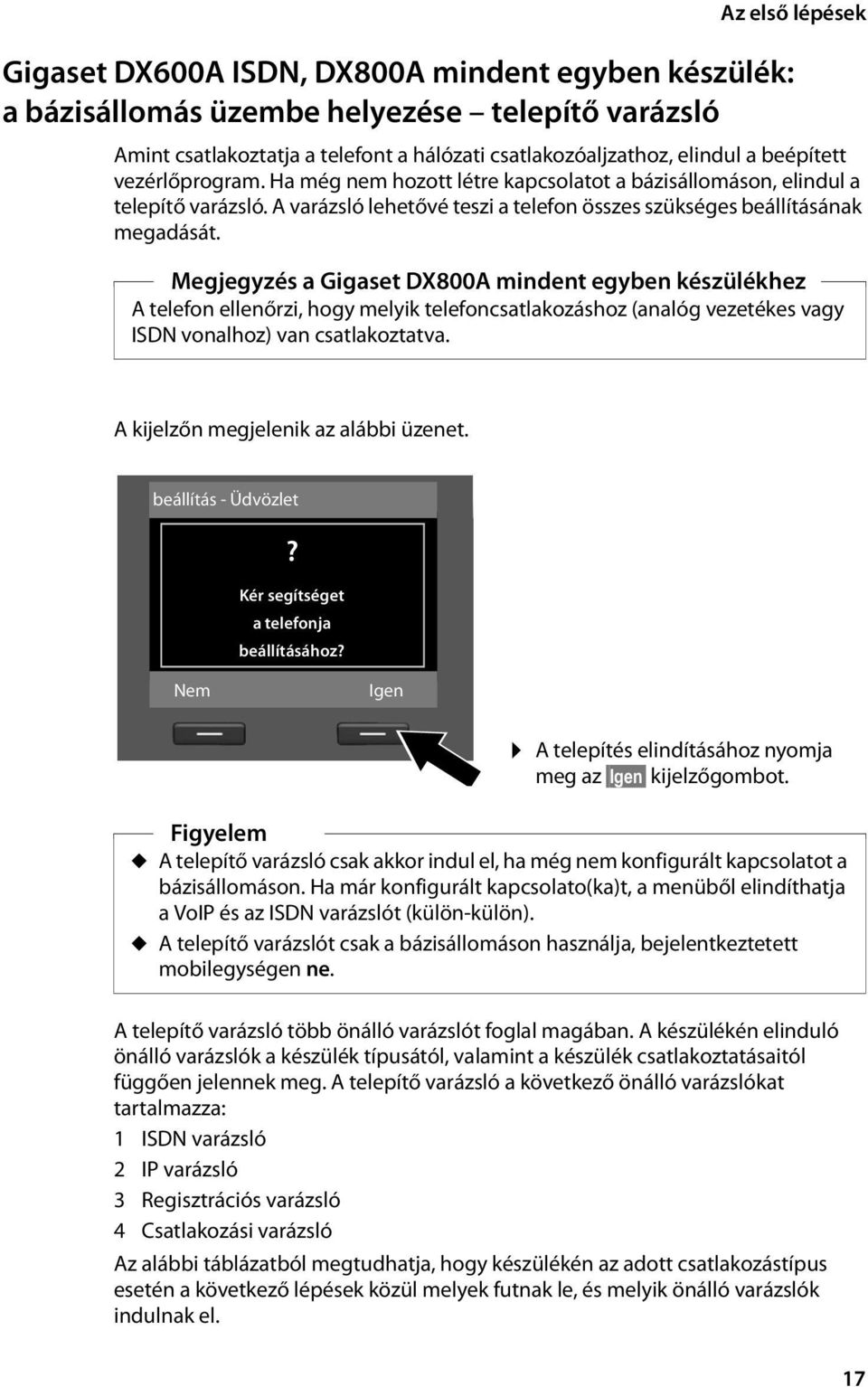 Megjegyzés a Gigaset DX800A mindent egyben készülékhez A telefon ellenőrzi, hogy melyik telefoncsatlakozáshoz (analóg vezetékes vagy ISDN vonalhoz) van csatlakoztatva.