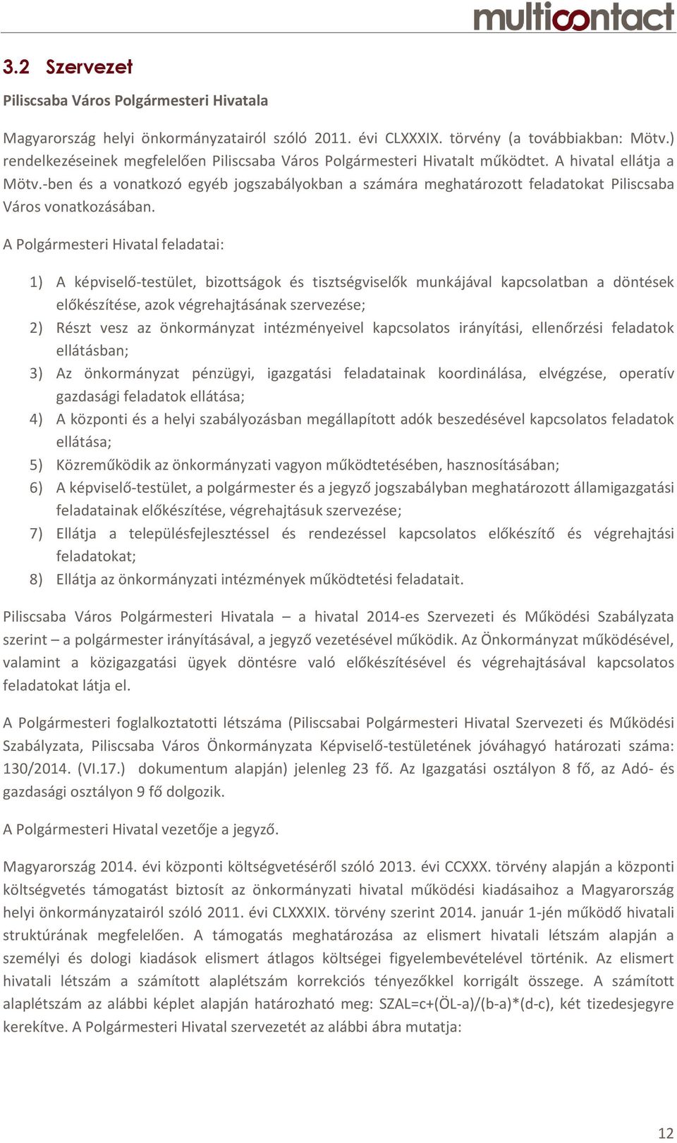 -ben és a vonatkozó egyéb jogszabályokban a számára meghatározott feladatokat Piliscsaba Város vonatkozásában.