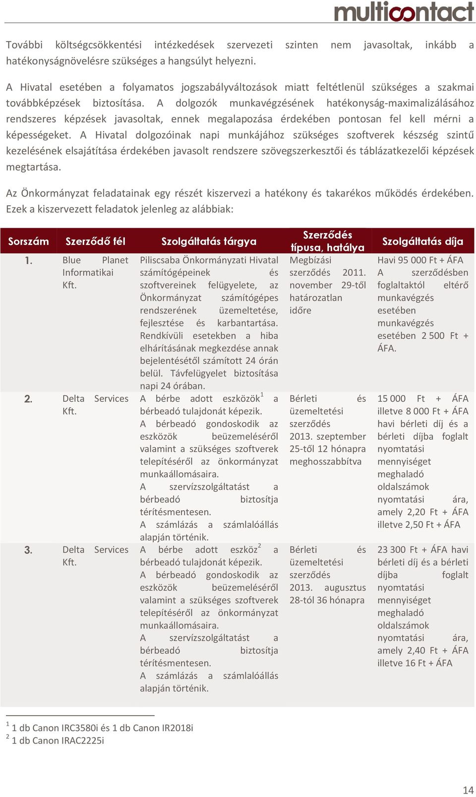 A dolgozók munkavégzésének hatékonyság-maximalizálásához rendszeres képzések javasoltak, ennek megalapozása érdekében pontosan fel kell mérni a képességeket.