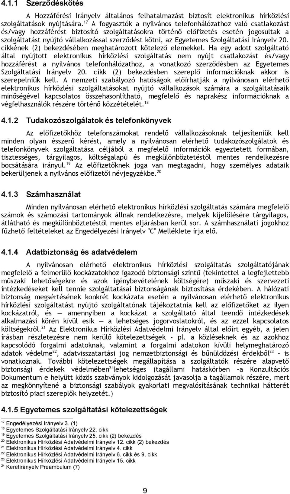 kötni, az Egyetemes Szolgáltatási Irányelv 20. cikkének (2) bekezdésében meghatározott kötelező elemekkel.