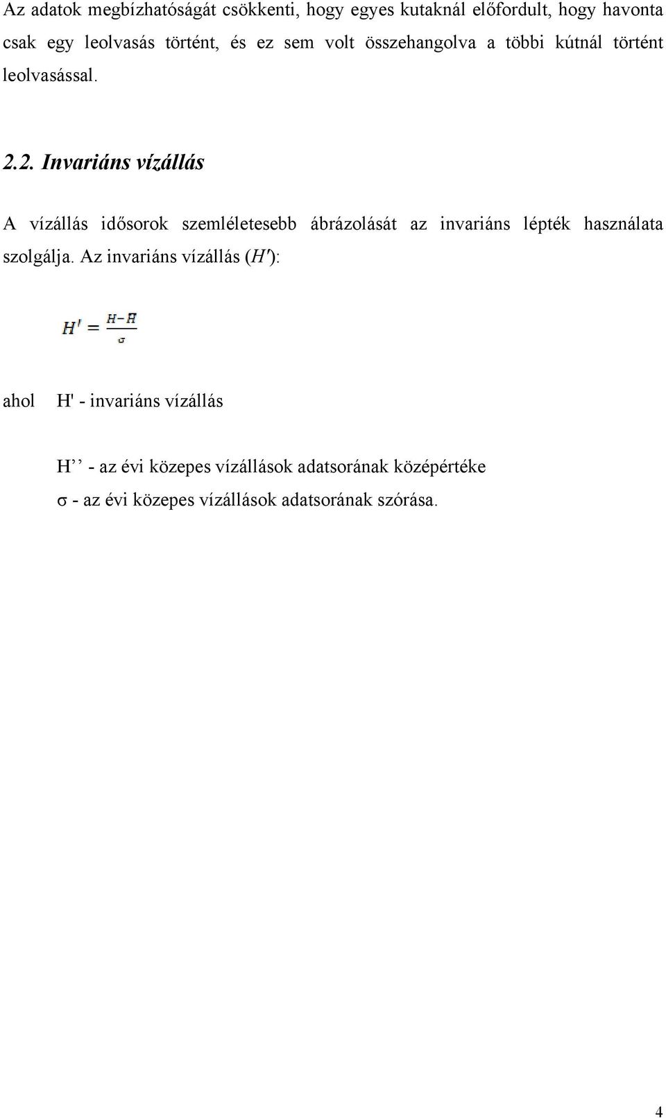 2. Invariáns vízállás A vízállás idősorok szemléletesebb ábrázolását az invariáns lépték használata szolgálja.