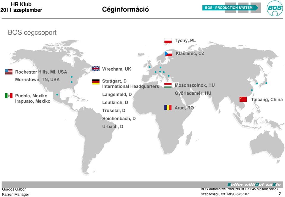 Stuttgart, D International Headquarters Langenfeld, D Leutkirch, D Trusetal, D Mosonszolnok, HU