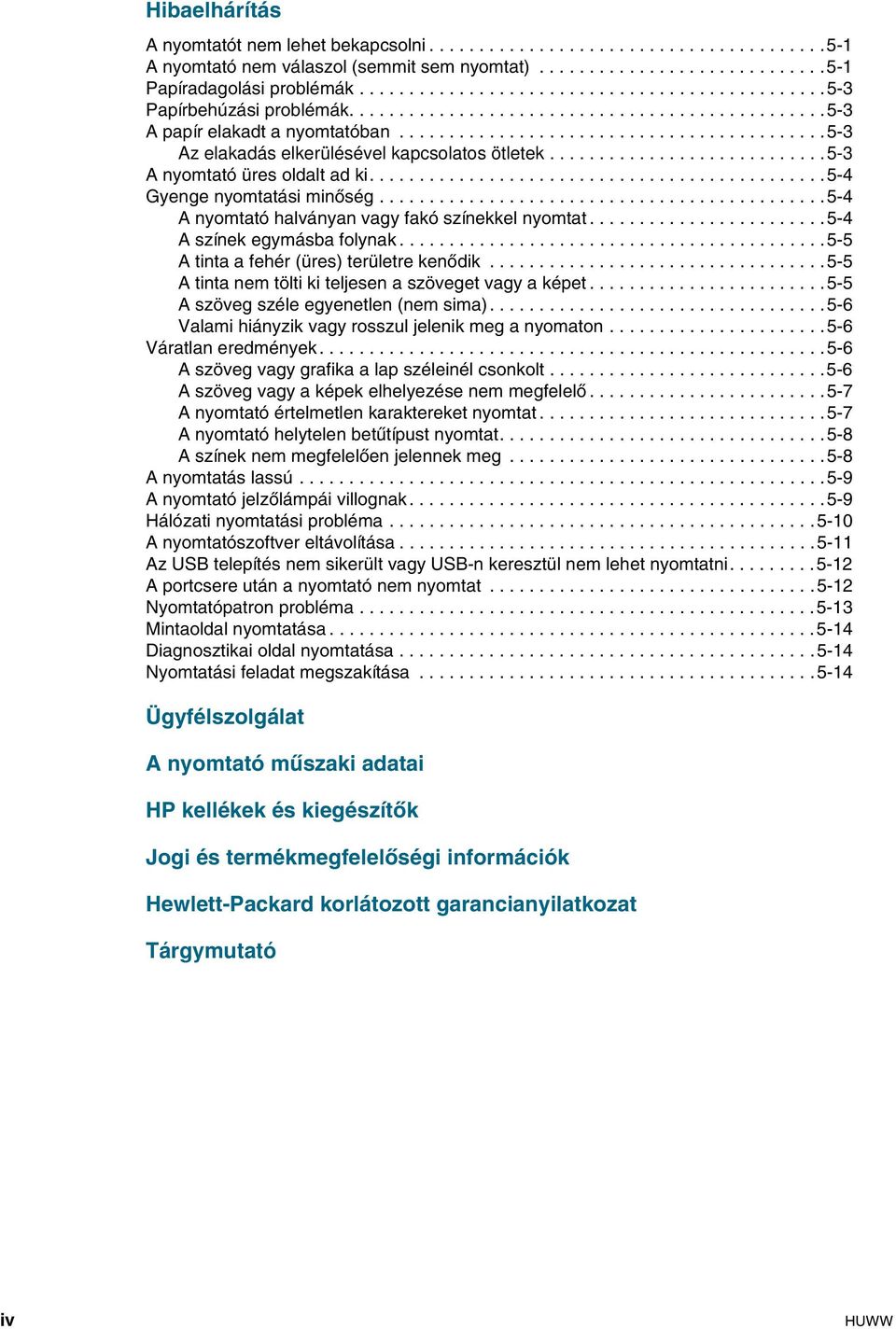 ..........................................5-3 A elakadás elkerülésével kapcsolatos ötletek............................5-3 A nyomtató üres oldalt ad ki..............................................5-4 Gyenge nyomtatási minőség.