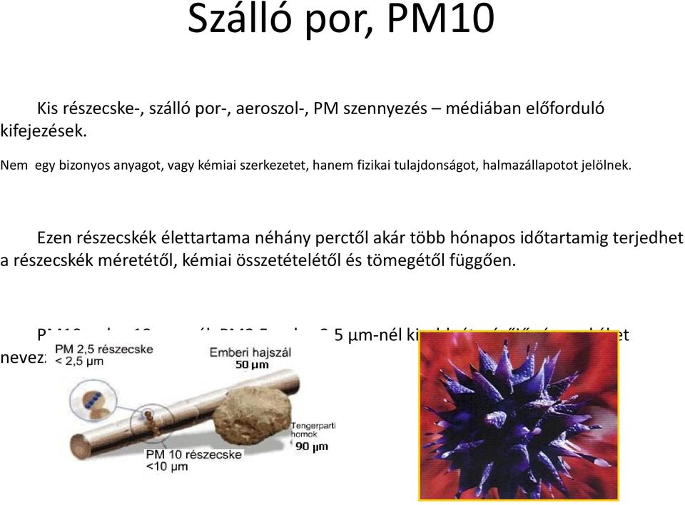 Ezen részecskék élettartama néhány perctől akár több hónapos időtartamig terjedhet a részecskék méretétől,