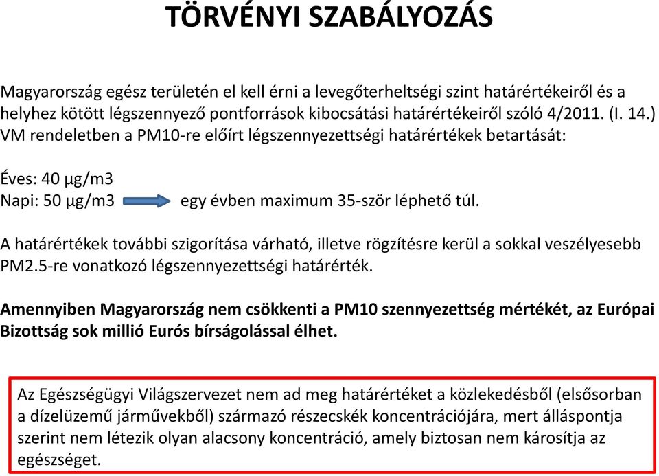 A határértékek további szigorítása várható, illetve rögzítésre kerül a sokkal veszélyesebb PM2.5-re vonatkozó légszennyezettségi határérték.