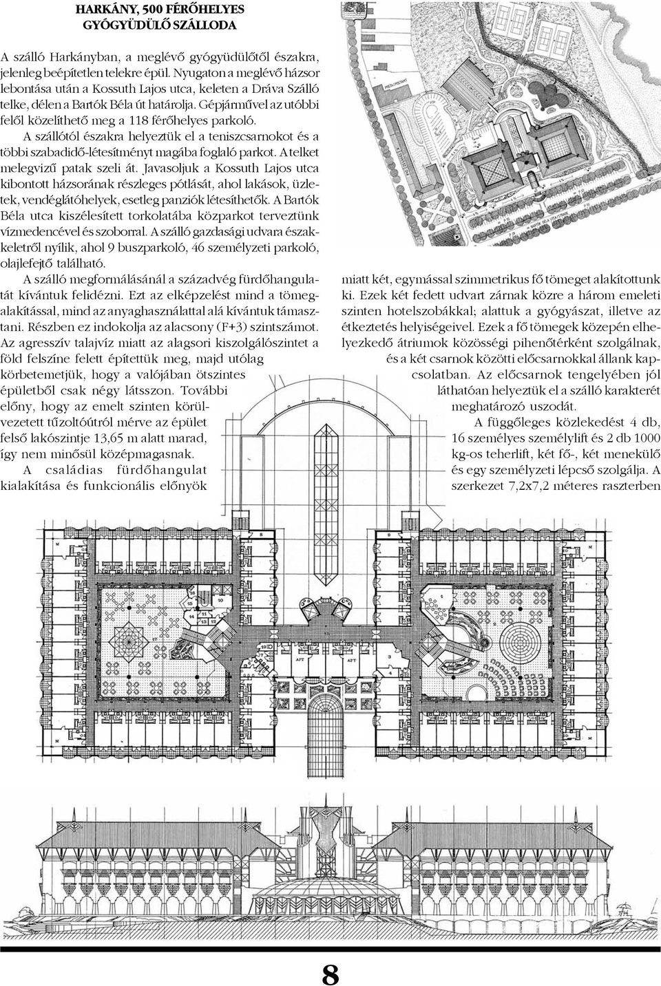 A szállótól északra helyeztük el a teniszcsarnokot és a többi szabadidô-létesítményt magába foglaló parkot. A telket melegvizû patak szeli át.