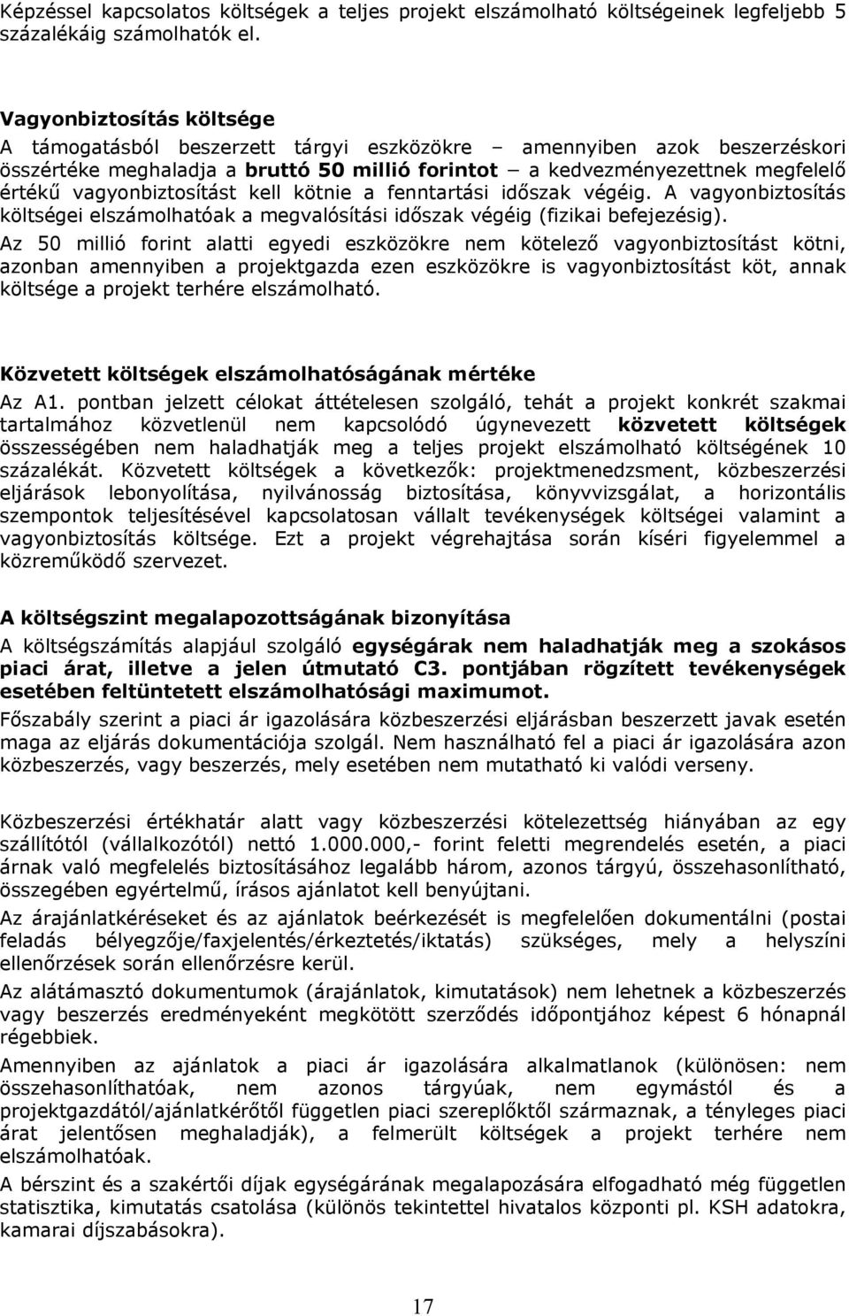 vagyonbiztosítást kell kötnie a fenntartási időszak végéig. A vagyonbiztosítás költségei elszámolhatóak a megvalósítási időszak végéig (fizikai befejezésig).