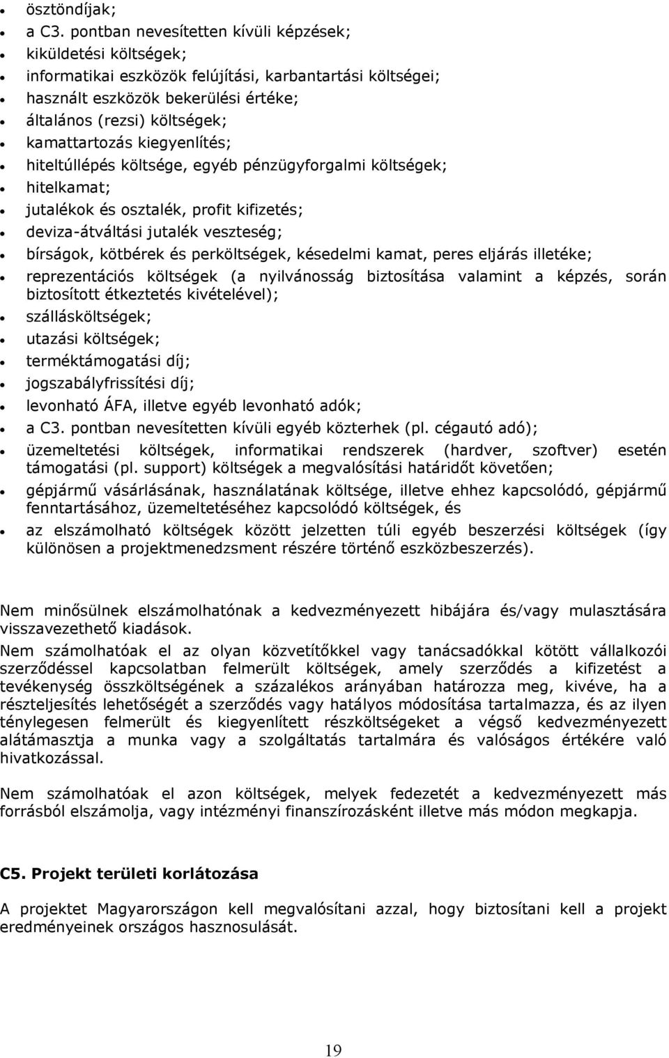 kiegyenlítés; hiteltúllépés költsége, egyéb pénzügyforgalmi költségek; hitelkamat; jutalékok és osztalék, profit kifizetés; deviza-átváltási jutalék veszteség; bírságok, kötbérek és perköltségek,