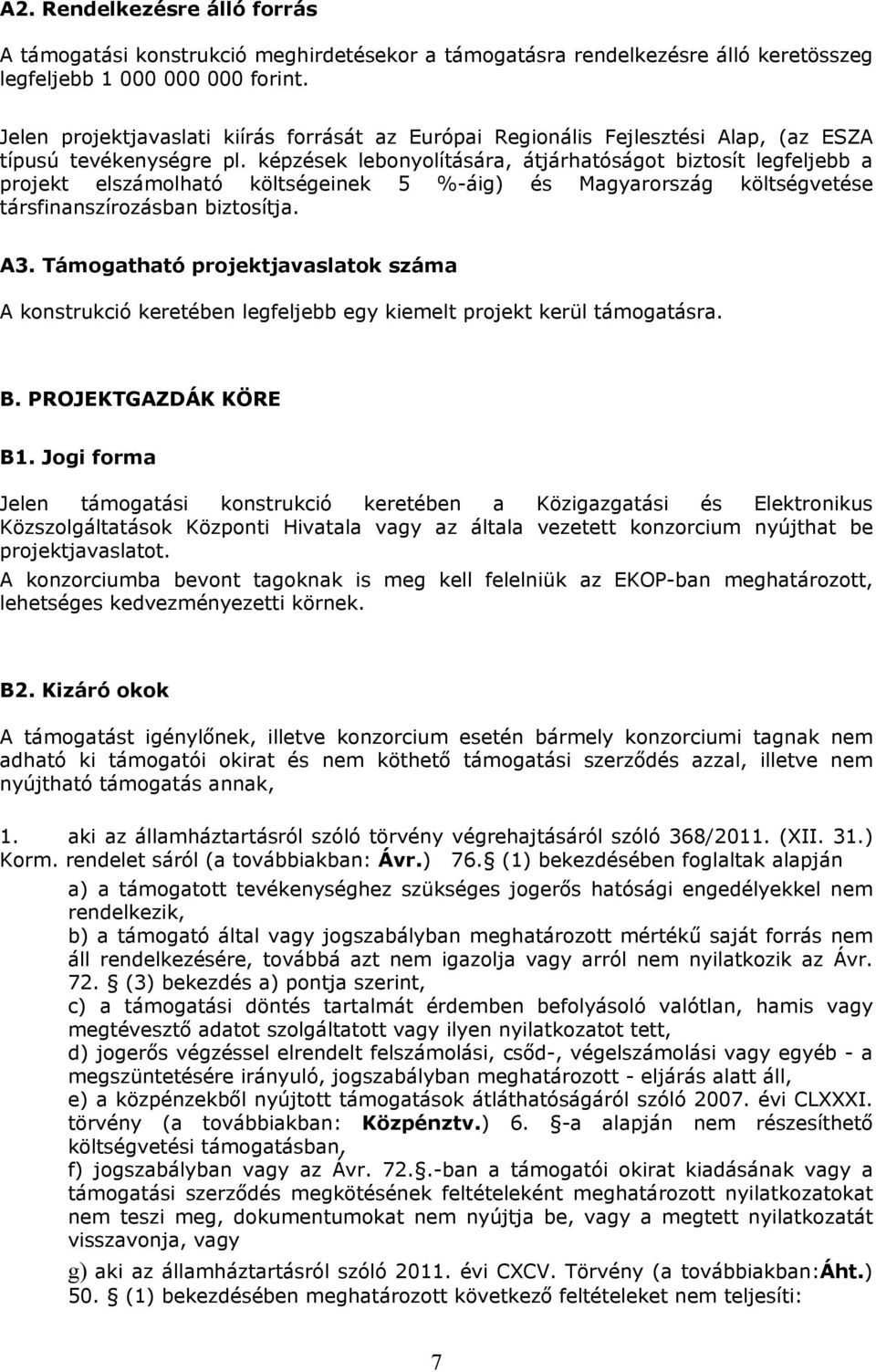 képzések lebonyolítására, átjárhatóságot biztosít legfeljebb a projekt elszámolható költségeinek 5 %-áig) és Magyarország költségvetése társfinanszírozásban biztosítja. A3.