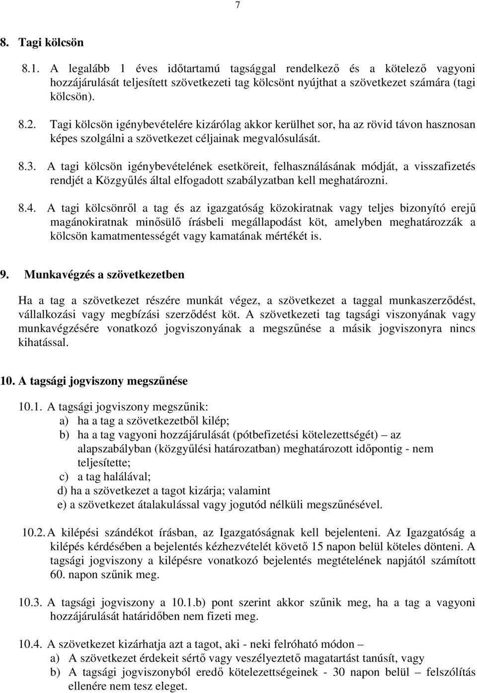 A tagi kölcsön igénybevételének esetköreit, felhasználásának módját, a visszafizetés rendjét a Közgyűlés által elfogadott szabályzatban kell meghatározni. 8.4.