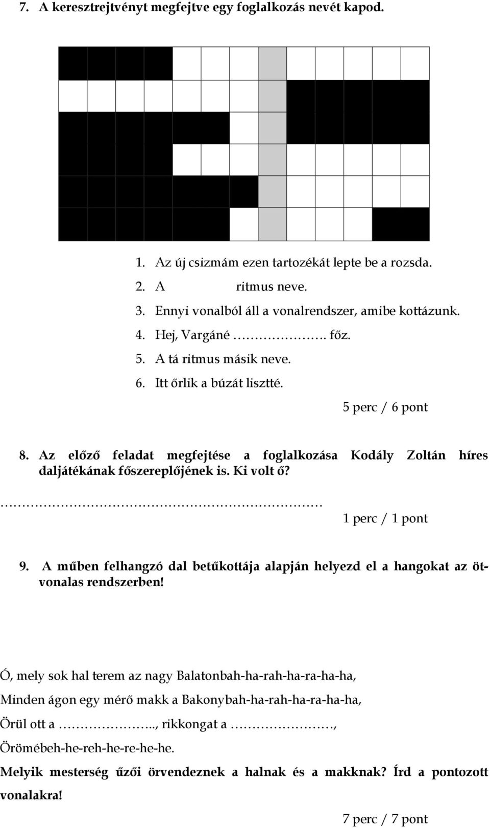 Ki volt ő? 1 perc / 1 pont 9. A műben felhangzó dal betűkottája alapján helyezd el a hangokat az ötvonalas rendszerben!