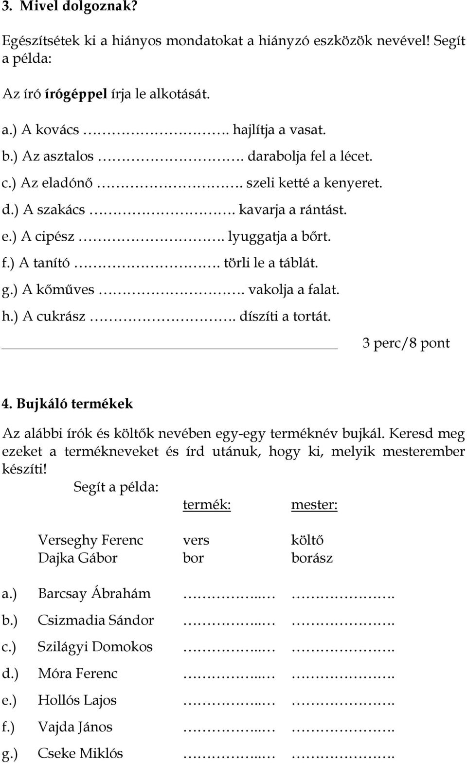 ) A cukrász. díszíti a tortát. 3 perc/8 pont 4. Bujkáló termékek Az alábbi írók és költők nevében egy-egy terméknév bujkál.