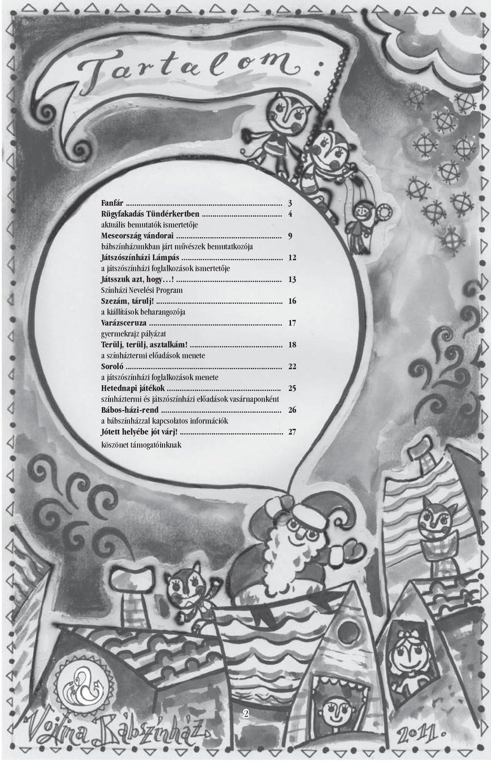 .. 17 gyermekrajz pályázat Terülj, terülj, asztalkám!... 18 a színháztermi előadások menete Soroló... 22 a játszószínházi foglalkozások menete Hetednapi játékok.