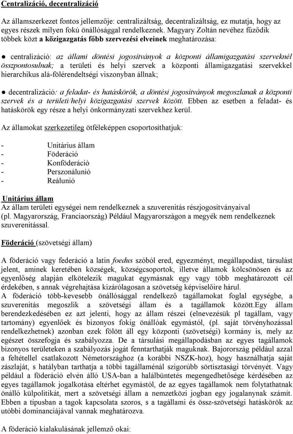 a területi és helyi szervek a központi államigazgatási szervekkel hierarchikus alá-fölérendeltségi viszonyban állnak; decentralizáció: a feladat- és hatáskörök, a döntési jogosítványok megoszlanak a