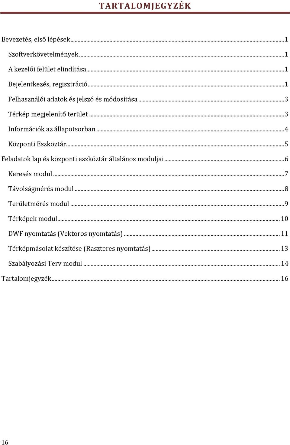 ..5 Fe ladatok lap és központi eszköztár általános moduljai...6 Keresés modul...7 Távolságmérés modul...8 Területmérés modul.