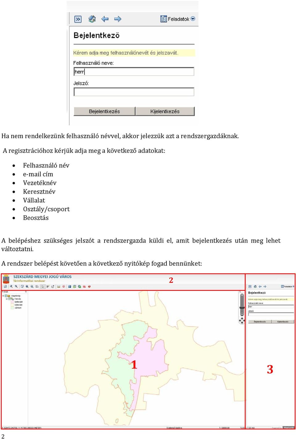 Keresztnév Vállalat Osztály/csoport Beosztás A belépéshez szükséges jelszót a rendszergazda küldi