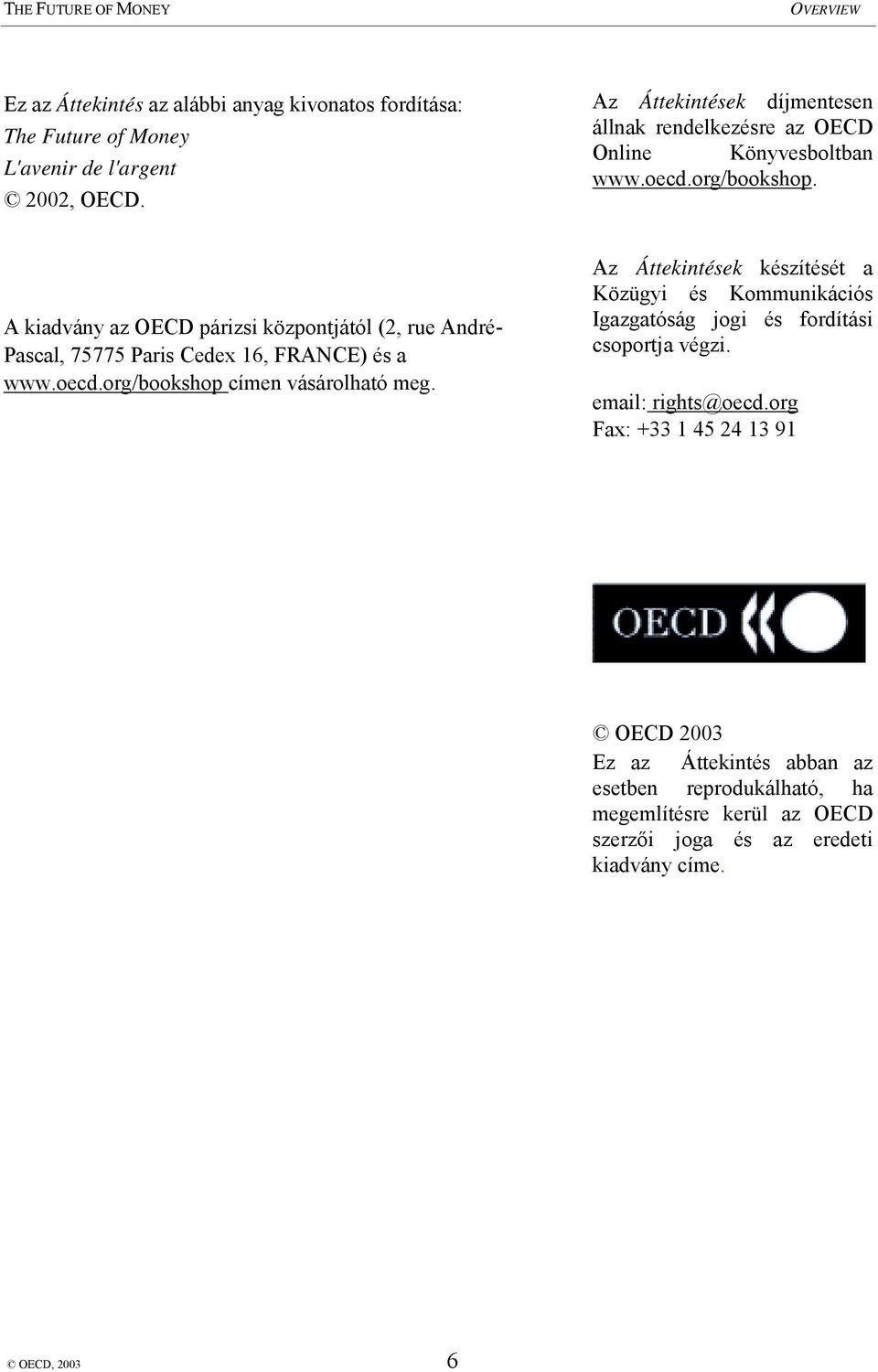 A kiadvány az OECD párizsi központjától (2, rue André- Pascal, 75775 Paris Cedex 16, FRANCE) és a www.oecd.org/bookshop címen vásárolható meg.
