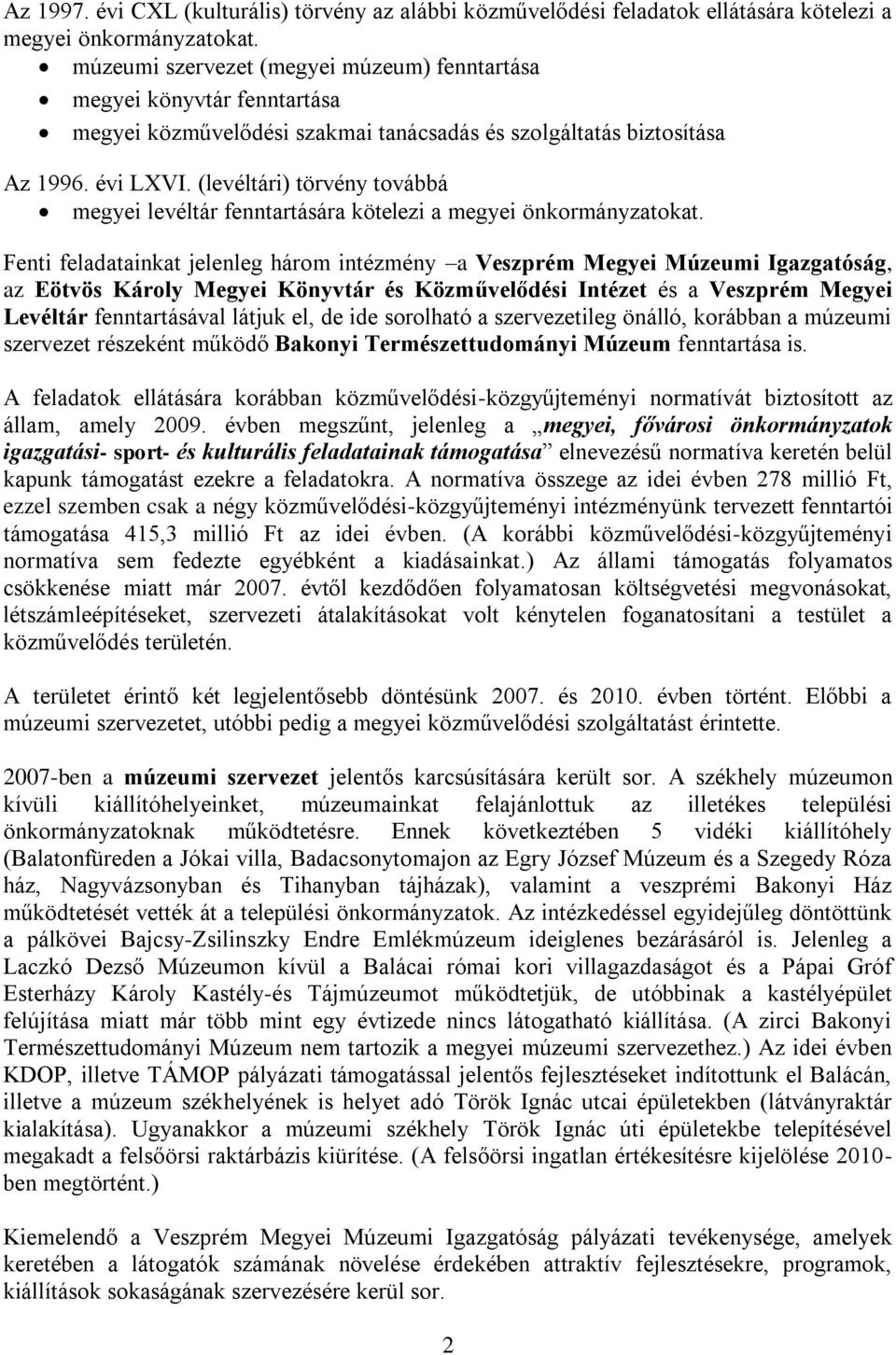 (levéltári) törvény továbbá megyei levéltár fenntartására kötelezi a megyei önkormányzatokat.