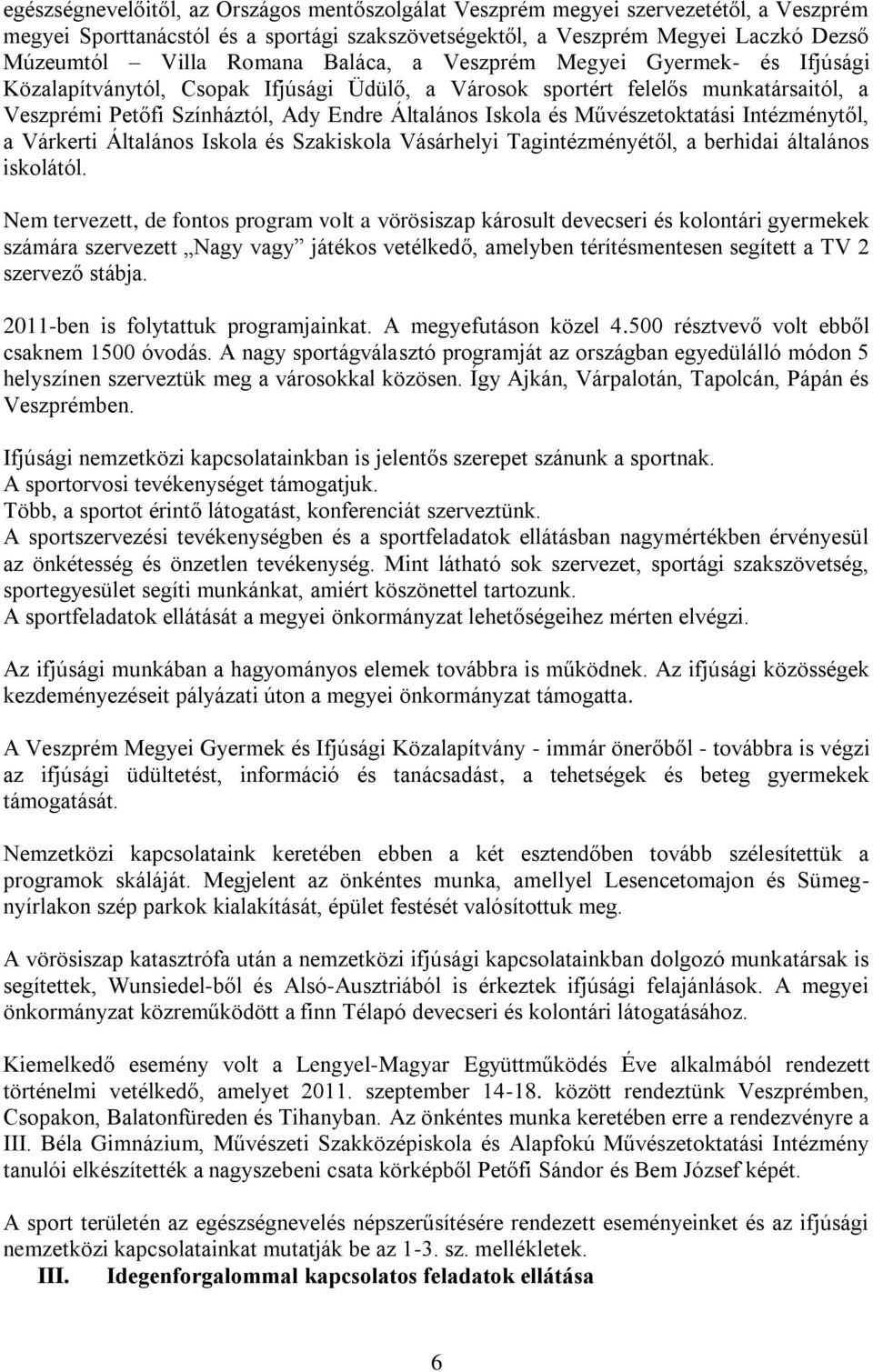 Művészetoktatási Intézménytől, a Várkerti Általános Iskola és Szakiskola Vásárhelyi Tagintézményétől, a berhidai általános iskolától.