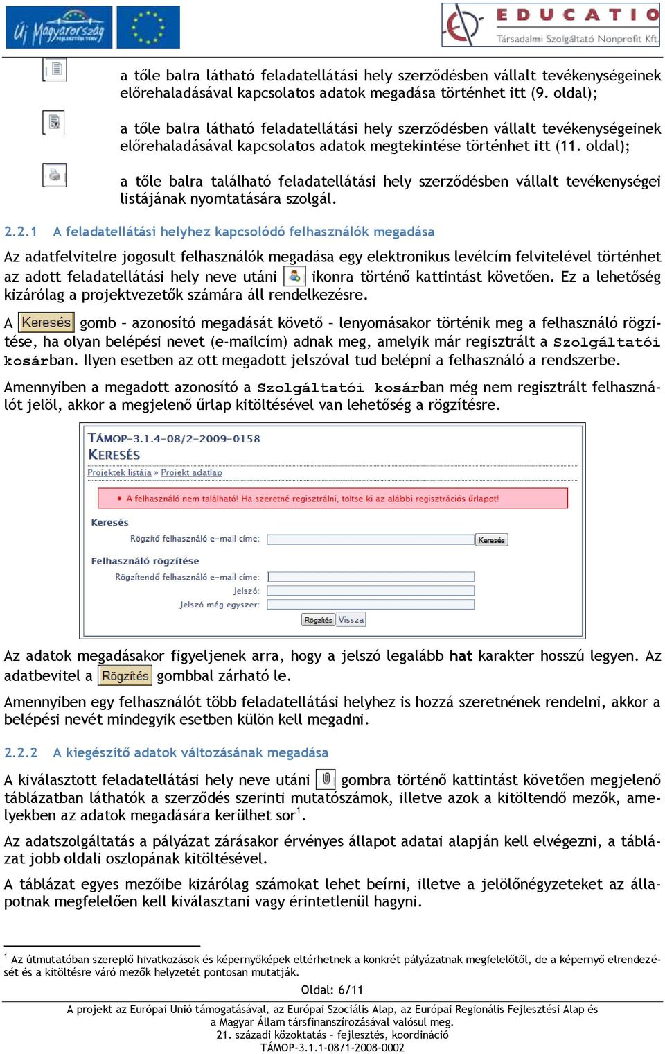 oldal); a tőle balra található feladatellátási hely szerződésben vállalt tevékenységei listájának nyomtatására szolgál. 2.