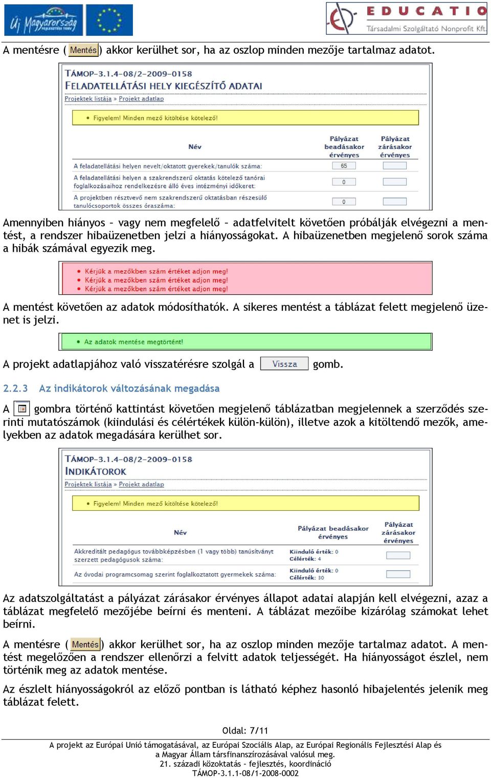 A hibaüzenetben megjelenő sorok száma a hibák számával egyezik meg. A mentést követően az adatok módosíthatók. A sikeres mentést a táblázat felett megjelenő üzenet is jelzi.