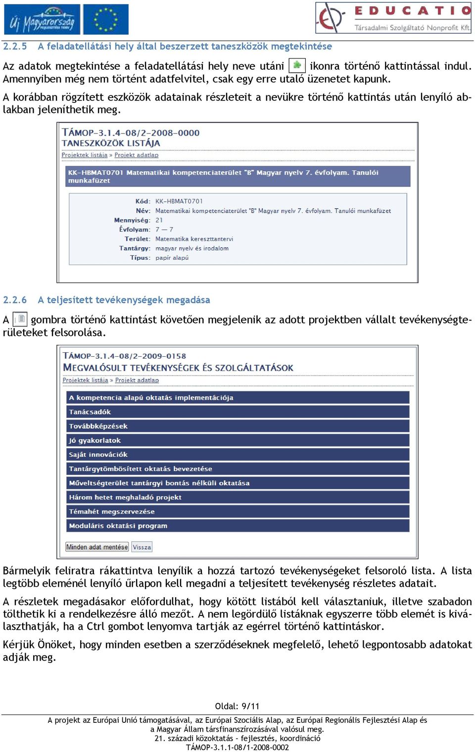 2.6 A teljesített tevékenységek megadása A gombra történő kattintást követően megjelenik az adott projektben vállalt tevékenységterületeket felsorolása.