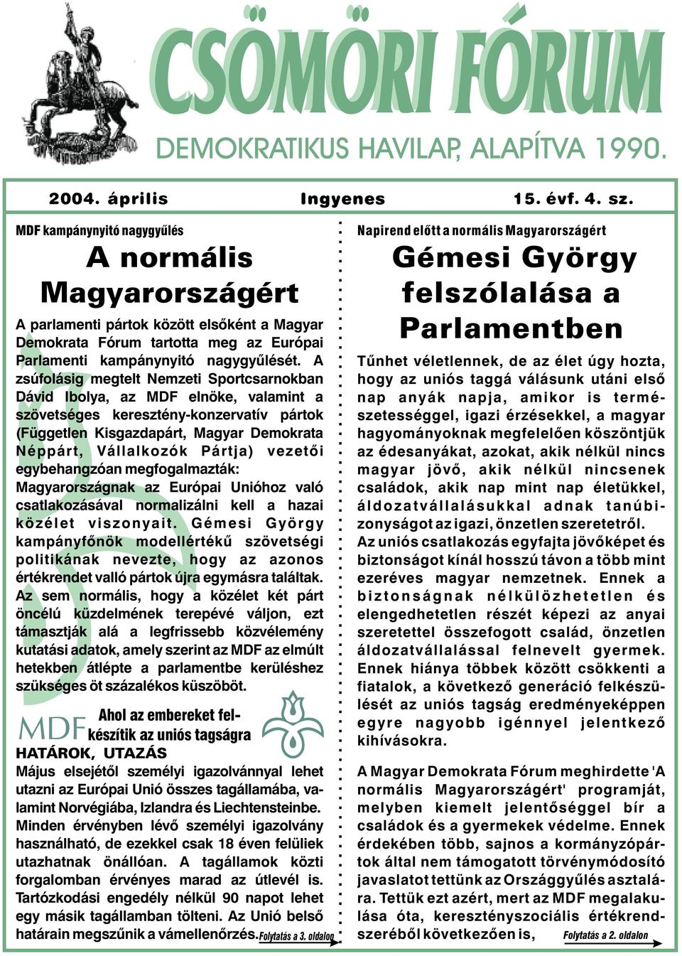 A zsúfolásig megtelt Nemzeti Sportcsarnokban Dávid Ibolya, az MDF elnöke, valamint a szövetséges keresztény-konzervatív pártok (Független Kisgazdapárt, Magyar Demokrata Néppárt, Vállalkozók Pártja)