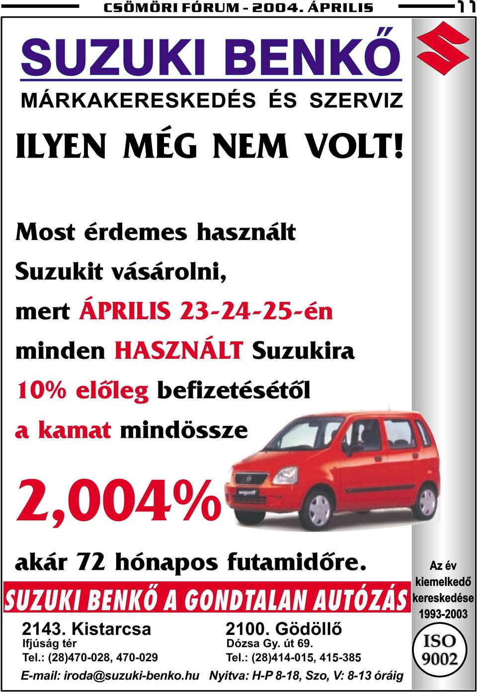 mindössze 2,004% akár 72 hónapos futamidõre. SUZUKI BENKÕ A GONDTALAN AUTÓZÁS 2143. Kistarcsa 2100. Gödöllõ Ifjúság tér Dózsa Gy.