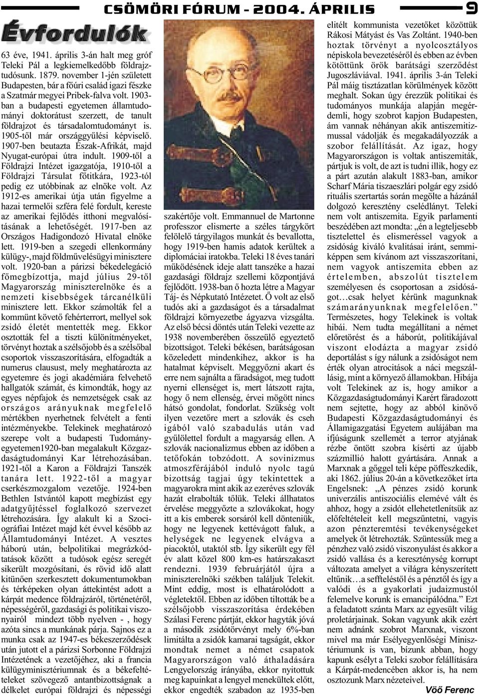 1907-ben beutazta Észak-Afrikát, majd Nyugat-európai útra indult. 1909-tõl a Földrajzi Intézet igazgatója, 1910-tõl a Földrajzi Társulat fõtitkára, 1923-tól pedig ez utóbbinak az elnöke volt.