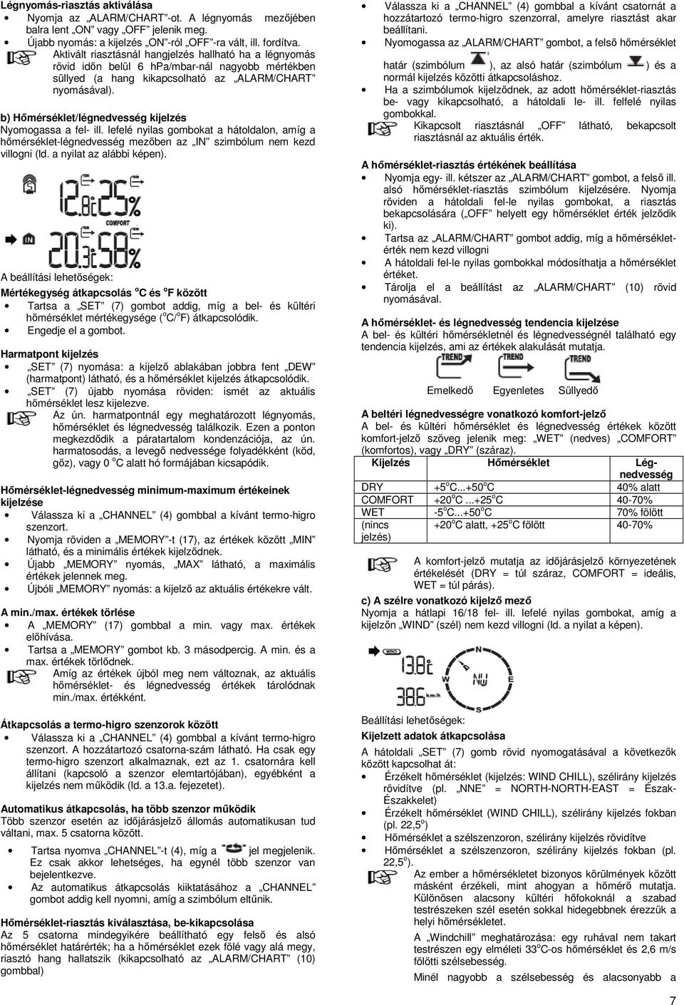 b) Hőmérséklet/légnedvesség kijelzés Nyomogassa a fel- ill. lefelé nyilas gombokat a hátoldalon, amíg a hőmérséklet-légnedvesség mezőben az IN szimbólum nem kezd villogni (ld.