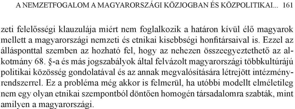 Ezzel az állásponttal szemben az hozható fel, hogy az nehezen összeegyeztethető az alkotmány 68.