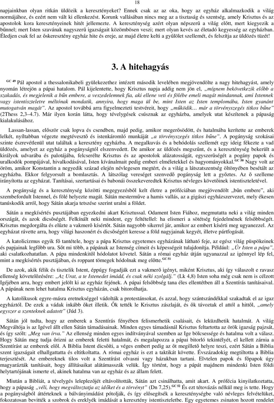 A kereszténység azért olyan népszerű a világ előtt, mert kiegyezik a bűnnel; mert Isten szavának nagyszerű igazságait közömbösen veszi; mert olyan kevés az életadó kegyesség az egyházban.