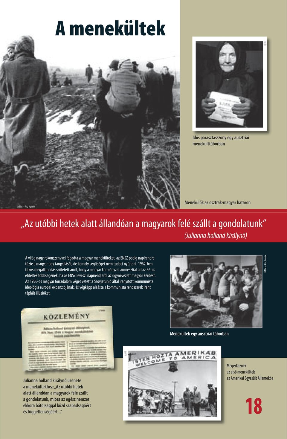 1962-ben titkos megállapodás született arról, hogy a magyar kormányzat amnesztiát ad az 56-os elítéltek többségének, ha az ENSZ leveszi napirendjéről az úgynevezett magyar kérdést.