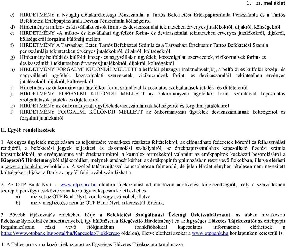 jutalékokról, díjakról, költségekről forgalmi különdíj mellett f) HIRDETMÉNY A Társasházi Betéti Tartós Befektetési Számla és a Társasházi Értékpapír Tartós Befektetési Számla pénzszámlája