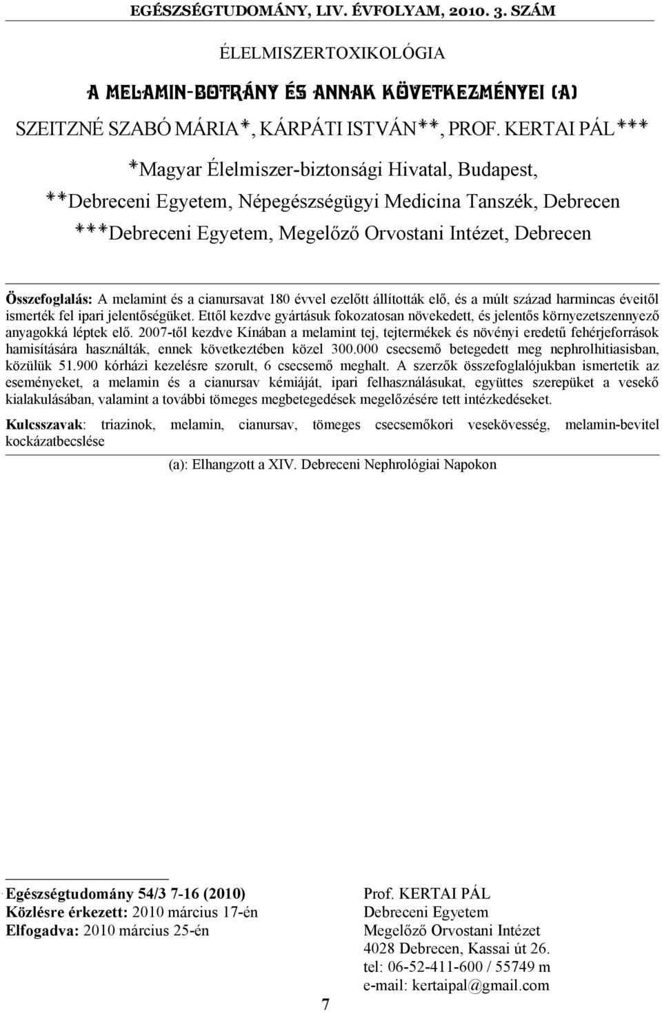 Összefoglalás: A melamint és a cianursavat 180 évvel ezelőtt állították elő, és a múlt század harmincas éveitől ismerték fel ipari jelentőségüket.