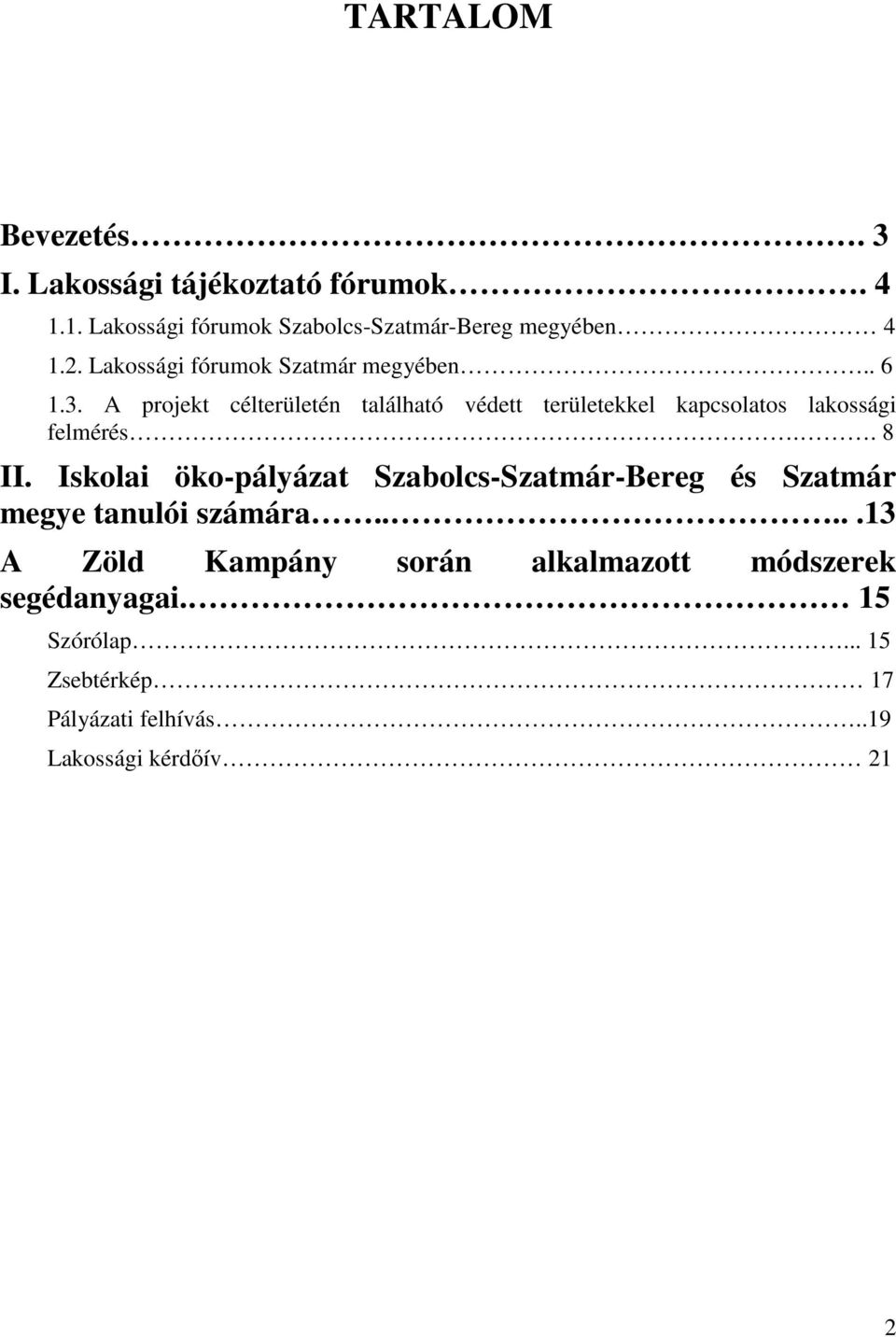 A projekt célterületén található védett területekkel kapcsolatos lakossági felmérés.. 8 II.