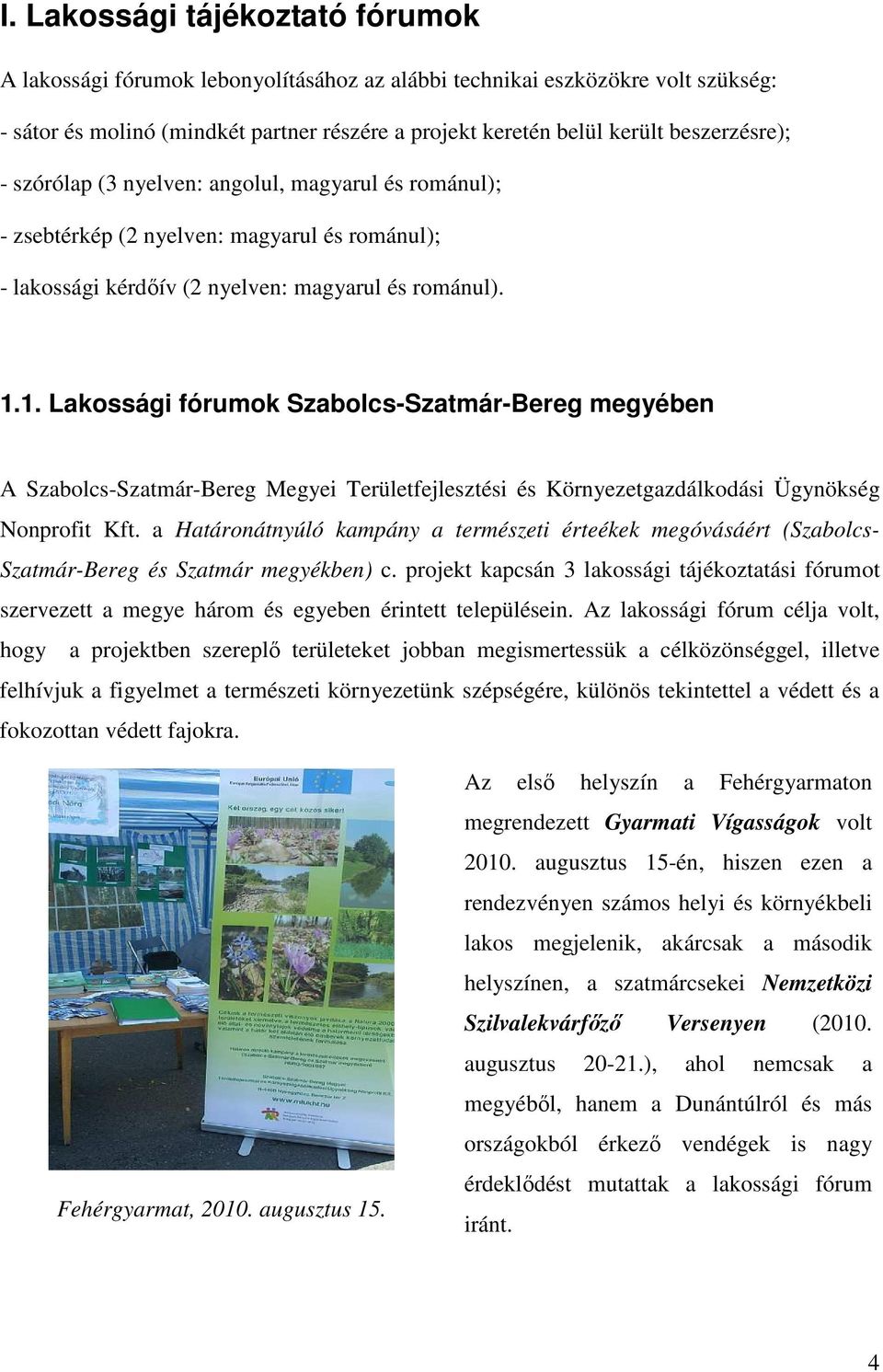 1. Lakossági fórumok Szabolcs-Szatmár-Bereg megyében A Szabolcs-Szatmár-Bereg Megyei Területfejlesztési és Környezetgazdálkodási Ügynökség Nonprofit Kft.