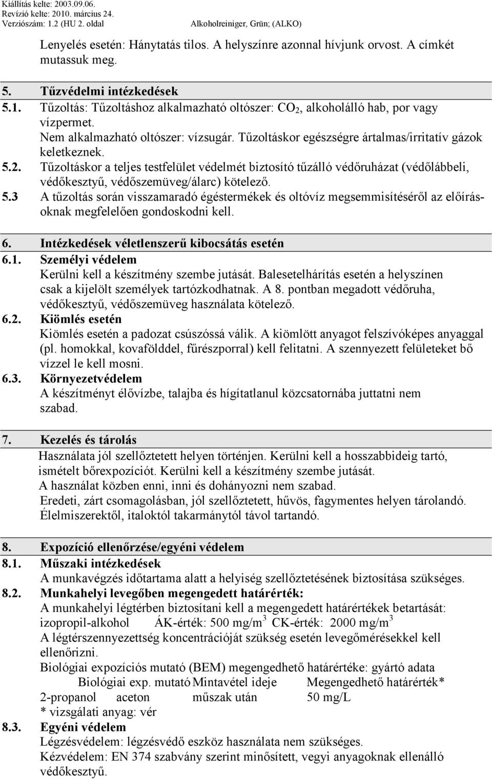 Tűzoltáskor a teljes testfelület védelmét biztosító tűzálló védőruházat (védőlábbeli, védőkesztyű, védőszemüveg/álarc) kötelező. 5.