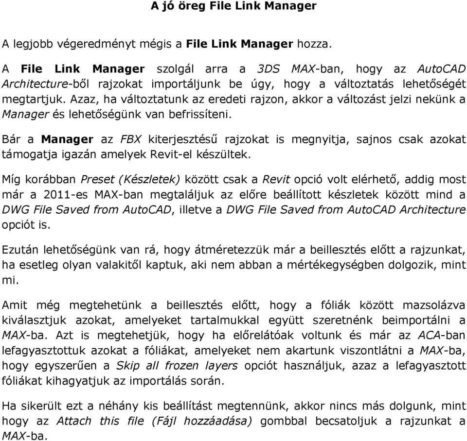 Azaz, ha változtatunk az eredeti rajzon, akkor a változást jelzi nekünk a Manager és lehetőségünk van befrissíteni.