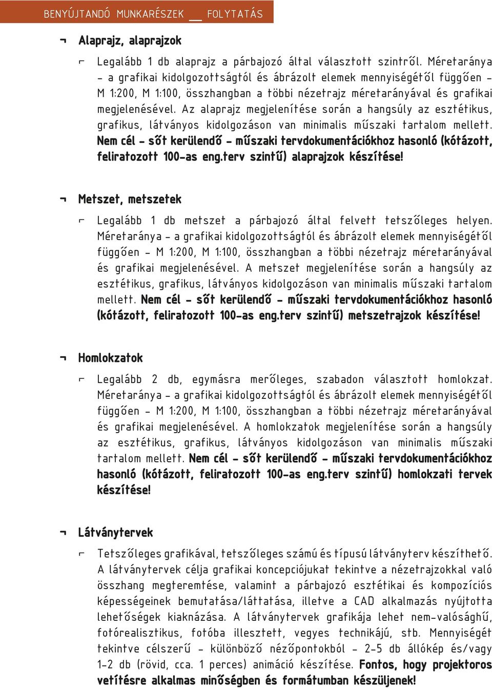 Az alaprajz megjelenítése során a hangsúly az esztétikus, grafikus, látványos kidolgozáson van minimalis műszaki tartalom mellett.