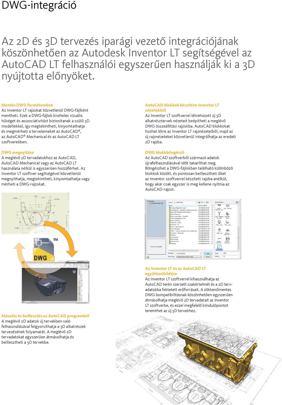 Ezek a DWG-fájlok kivételes vizuális hűséget és asszociativitást biztosítanak a szülő 3D modellekkel, így megtekintheti, kinyomtathatja és megmérheti a tervelemeket az AutoCAD, az AutoCAD Mechanical