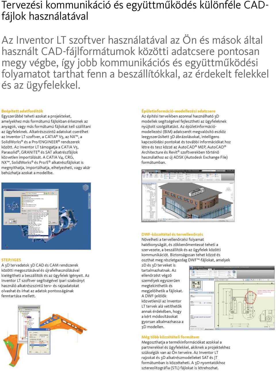 Beépített adatfordítók Egyszerűbbé teheti azokat a projekteket, amelyekhez más formátumú fájlokban érkeznek az anyagok, vagy más formátumú fájlokat kell szállítani az ügyfeleknek.