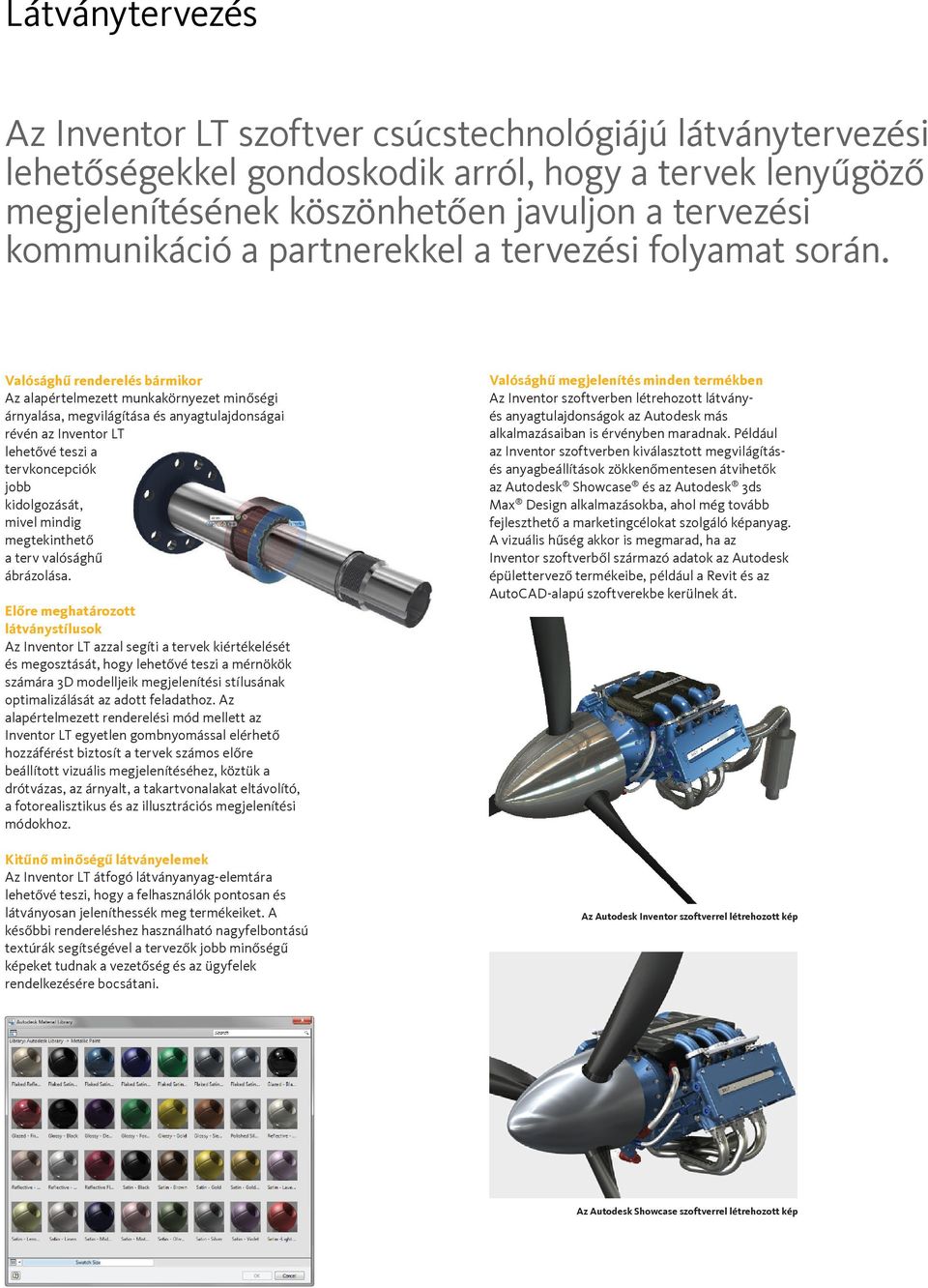 Valósághű renderelés bármikor Az alapértelmezett munkakörnyezet minőségi árnyalása, megvilágítása és anyagtulajdonságai révén az Inventor LT lehetővé teszi a tervkoncepciók jobb kidolgozását, mivel