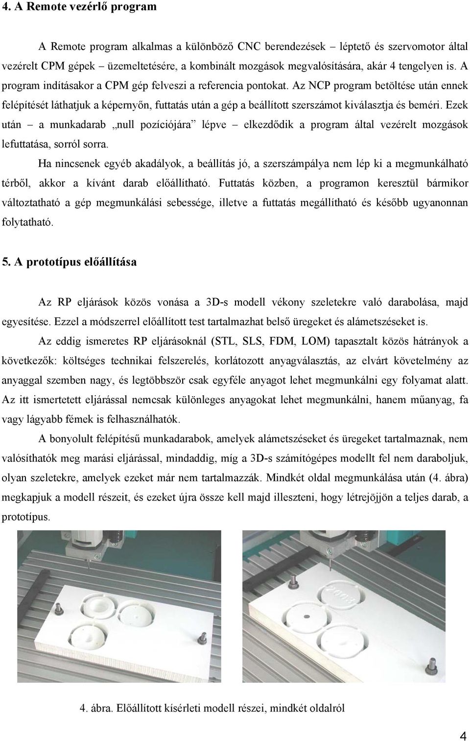 Az NCP program betöltése után ennek felépítését láthatjuk a képernyőn, futtatás után a gép a beállított szerszámot kiválasztja és beméri.