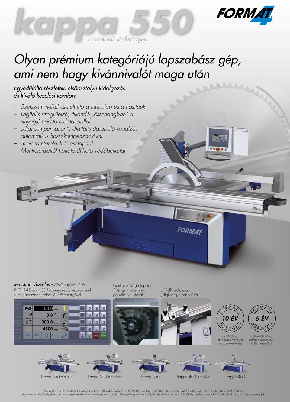 hosszkompenzációval Szerszámtároló 5 fűrészlapnak Munkaterületről hátrafordítható védőburkolat x-motion Vezérlés - CNC-hajtásvezérlés 5,7 (145 mm) LCD képernyővel, a kezelőpanel fejmagasságban,