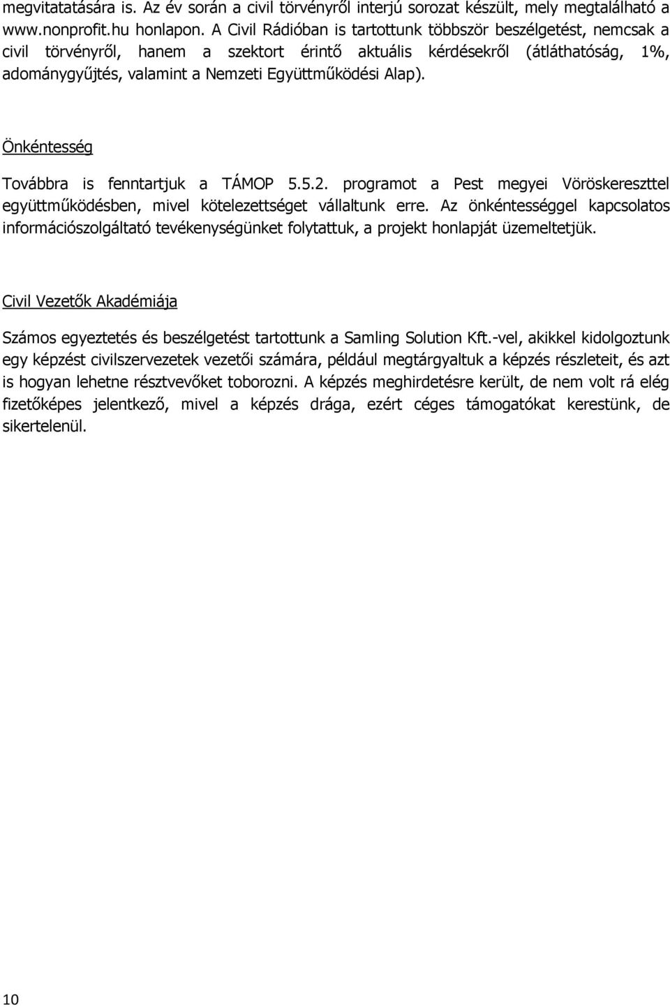 Alap). Önkéntesség Továbbra is fenntartjuk a TÁMOP 5.5.2. programot a Pest megyei Vöröskereszttel együttműködésben, mivel kötelezettséget vállaltunk erre.