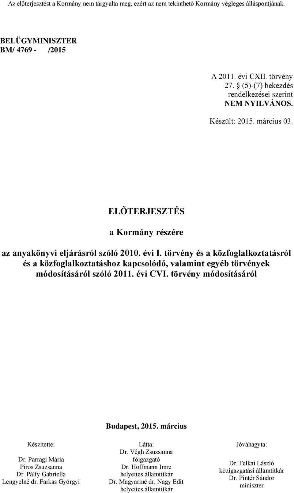 törvény és a közfoglalkoztatásról és a közfoglalkoztatáshoz kapcsolódó, valamint egyéb törvények módosításáról szóló 2011. évi CVI.