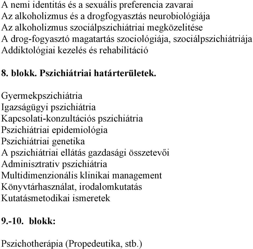 Gyermekpszichiátria Igazságügyi pszichiátria Kapcsolati-konzultációs pszichiátria Pszichiátriai epidemiológia Pszichiátriai genetika A pszichiátriai ellátás