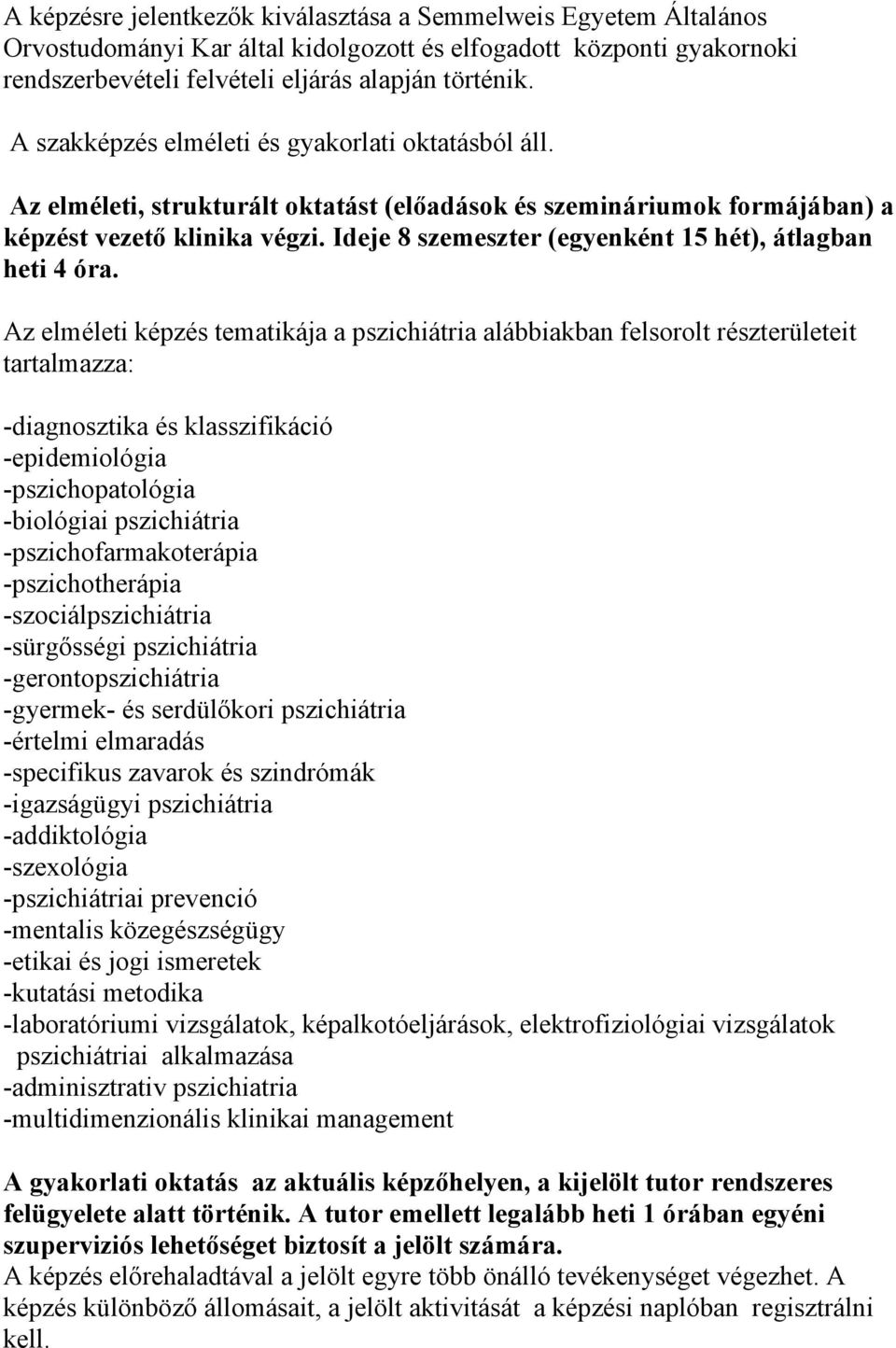 Ideje 8 szemeszter (egyenként 15 hét), átlagban heti 4 óra.